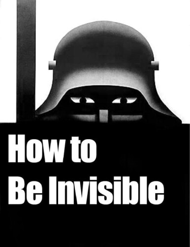 How to Be Invisible: A Step-By-Step Guide To Protecting Your Assets, Your Identity, And Your Life