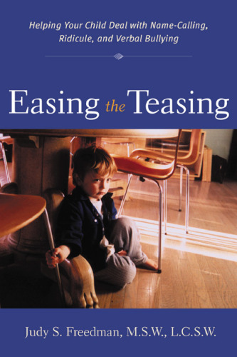 Easing the teasing: helping your child cope with name-calling, ridicule, and verbal bullying