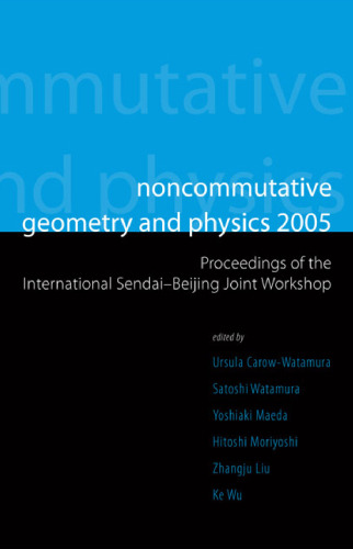 Noncommutative Geometry and Physics 2005: Proceedings of the International Sendai-Beijing Joint Workshop