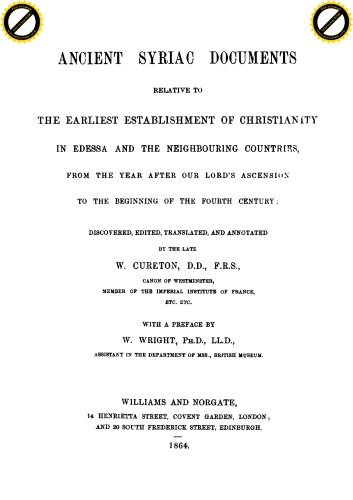 Αncient Syriac Documents relative to the earliest Establishment of Christianity in Edessa and the neighbouring countries