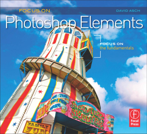 Focus on Photoshop Elements: Focus on the Fundamentals