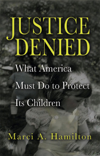 Justice Denied: What America Must Do to Protect its Children