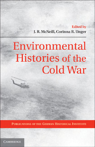 Environmental Histories of the Cold War (Publications of the German Historical Institute)