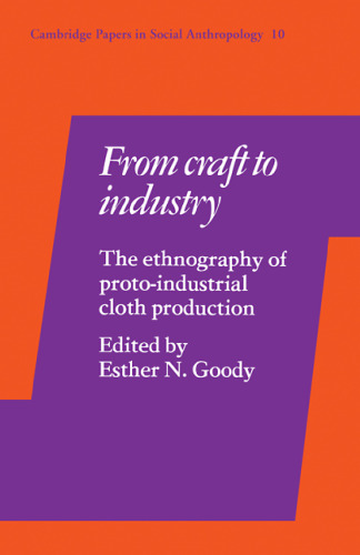 From Craft to Industry: The Ethnography of Proto-Industrial Cloth Production