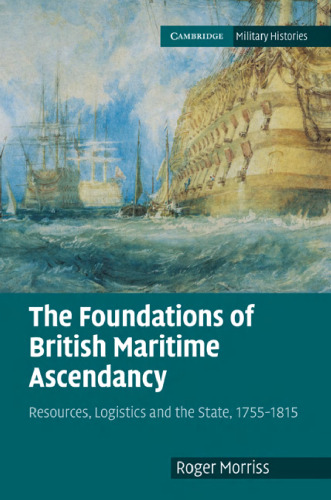 The Foundations of British Maritime Ascendancy: Resources, Logistics and the State, 1755–1815