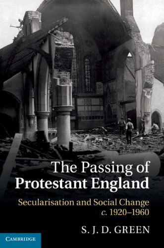 The Passing of Protestant England: Secularisation and Social Change, c.1920–1960