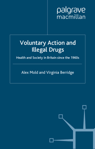 Voluntary Action and Illegal Drugs: Health and Society in Britain Since the 1960s