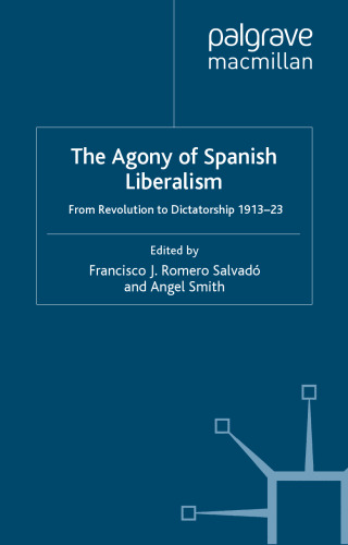 The Agony of Spanish Liberalism: From Revolution to Dictatorship 1913-23