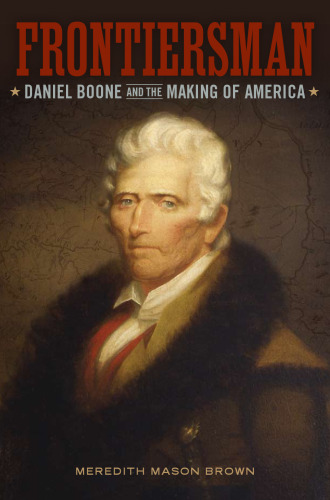 Frontiersman: Daniel Boone and the Making of America (Southern Biography Series)