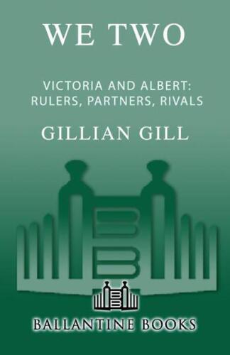 We Two: Victoria and Albert: Rulers, Partners, Rivals