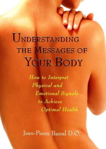 Understanding the Messages of Your Body: How to Interpret Physical and Emotional Signals to Achieve Optimal Health