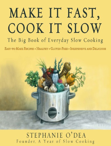 Make it fast, cook it slow: The big book of everyday slow cooking