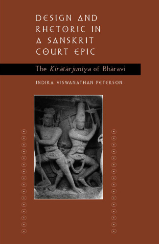 Design and rhetoric in a Sanskrit court epic: the Kirātārjunīya of Bhāravi