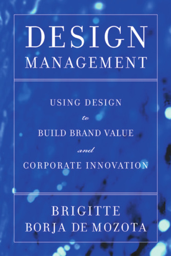 Design management: using design to build brand value and corporate innovation