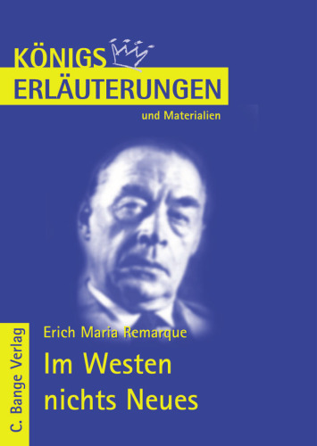 Erläuterungen zu: Erich Maria Remarque - Im Westen nichts Neues, 4. Auflage (Königs Erläuterungen und Materialien - Band 433)