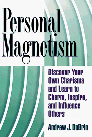 Personal magnetism: discover your own charisma and learn to charm, inspire, and influence others