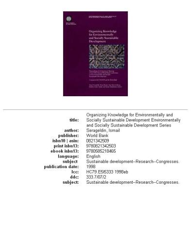 Organizing knowledge for environmentally and socially sustainable development: proceedings of a concurrent meeting of the fifth annual World Bank Conference on Environmentally and Socially Sustainable Development, partnerships for global ecosystem management, science, economics and law : cosponsored by UNESCO and the World Bank and held at the World Bank, Washington, D.C., October 9-10, 1997