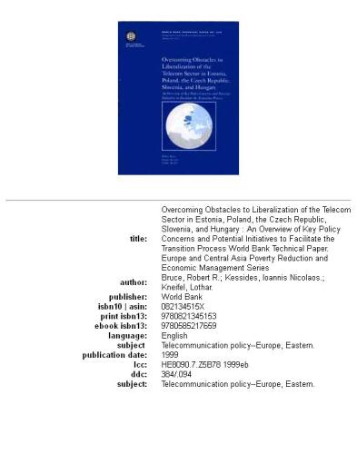 Overcoming obstacles to liberalization of the telecom sector in Estonia, Poland, the Czech Republic, Slovenia, and Hungary: an overwiew of key policy concerns and potential initiatives to facilitate the transition process, Volumes 23-440