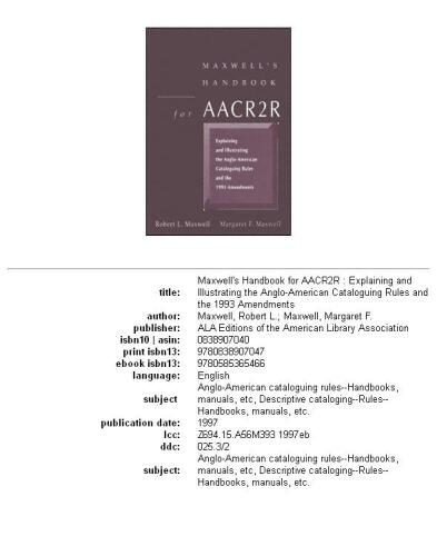 Maxwell's handbook for AACR2R: explaining and illustrating the Anglo-American cataloguing rules and the 1993 amendments