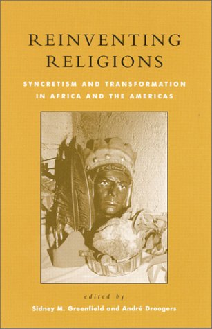 Reinventing religions: syncretism and transformation in Africa and the Americas