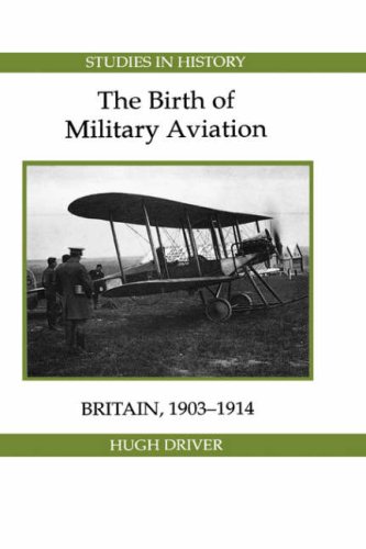 The Birth of Military Aviation: Britain, 1903-1914