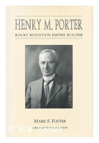 Henry M. Porter: Rocky Mountain empire builder