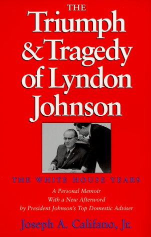 The triumph & tragedy of Lyndon Johnson: the White House years