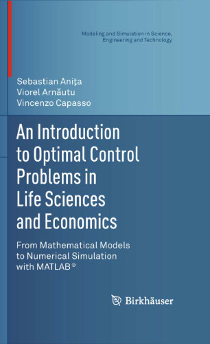 An Introduction to Optimal Control Problems in Life Sciences and Economics: From Mathematical Models to Numerical Simulation with MATLAB®