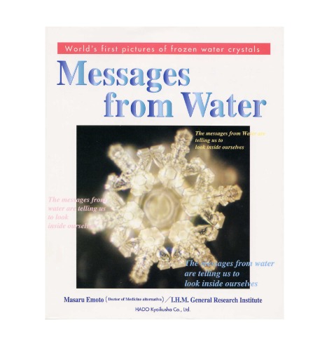 Messages from Water : The First Pictures of Frozen Water Crystals, Volume 1, Volume I