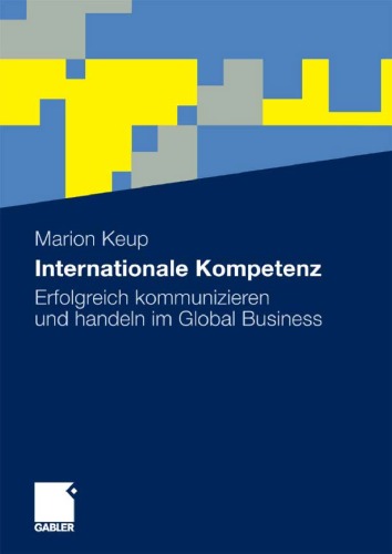 Internationale Kompetenz: Erfolgreich kommunizieren und handeln im Global Business