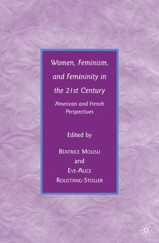 Women, feminism, and femininity in the 21st century: American and French perspectives