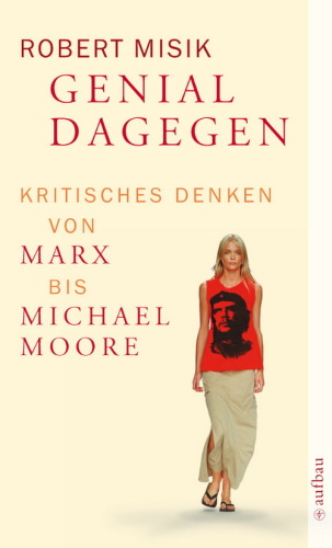 Genial dagegen. Kritisches Denken von Marx bis Michael Moore