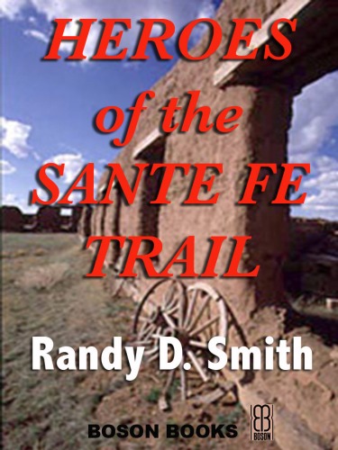 Heroes of the Santa Fe Trail, 1821-1900