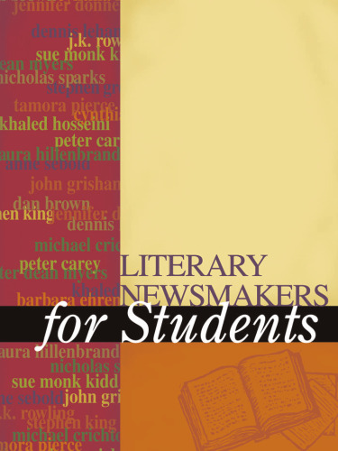 Literary Newsmakers for Students, Volume 1: Presenting Analysis, Context, and Criticism on Newsmaking Novels, Nonfiction, and Poetry