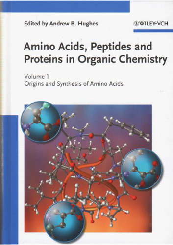 Amino Acids, Peptides and Proteins in Organic Chemistry 1: Origins and Synthesis of Amino Acids (Amino Acids, Peptides and Proteins in Organic Chemistry  (VCH))