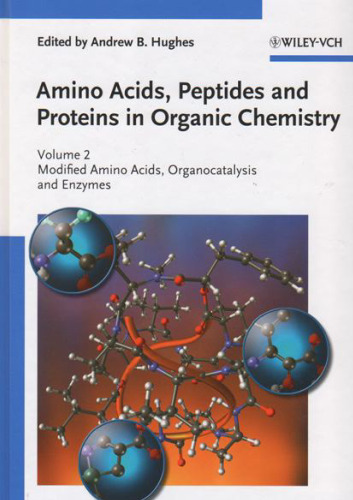 Amino Acids, Peptides and Proteins in Organic Chemistry 2: Modified Amino Acids, Organocatalysis and Enzymes (Amino Acids, Peptides and Proteins in Organic Chemistry  (VCH))