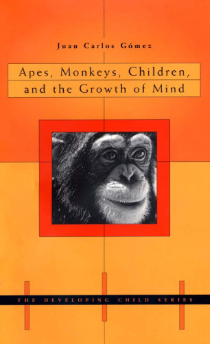 Apes, Monkeys, Children, and the Growth of Mind (The Developing Child)