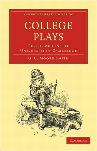 College Plays: Performed in the University of Cambridge