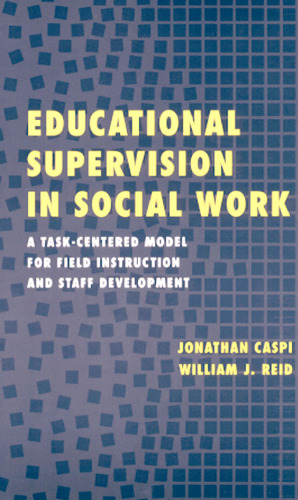 Educational supervision in social work: a task-centered model for field instruction and staff development