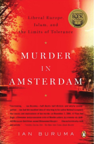 Murder in Amsterdam: The Death of Theo van Gogh and the Limits of Tolerance