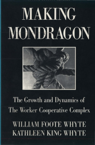 Making Mondragón: the growth and dynamics of the worker cooperative complex