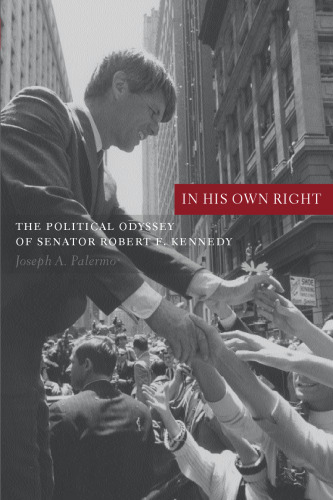 In his own right: the political odyssey of Senator Robert F. Kennedy