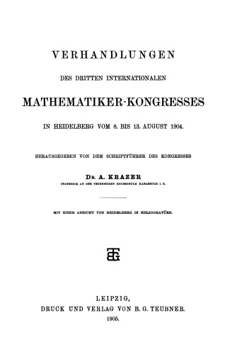 Verhandlungen des dritten Internationalen Mathematiker- Kongresses in Heidelberg vom 8. bis 13. August 1904