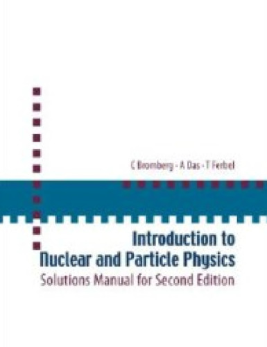 Introduction to Nuclear And Particle Physics: Solutions Manual for Second Edition of Text by Das and Ferbel