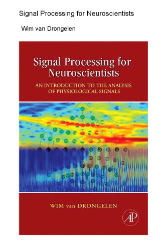 Signal Processing for Neuroscientists: An Introduction to the Analysis of Physiological Signals