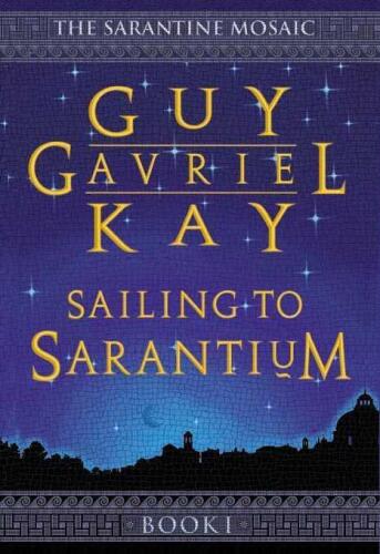 Sailing to Sarantium (Sarantine Mosaic, Book 1)