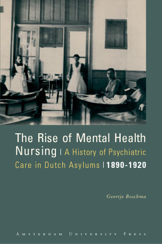 The rise of mental health nursing: a history of psychiatric care in Dutch asylums, 1890-1920