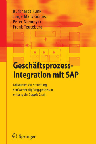 Geschäftsprozessintegration mit SAP: Fallstudien zur Steuerung von Wertschöpfungsprozessen entlang der Supply Chain