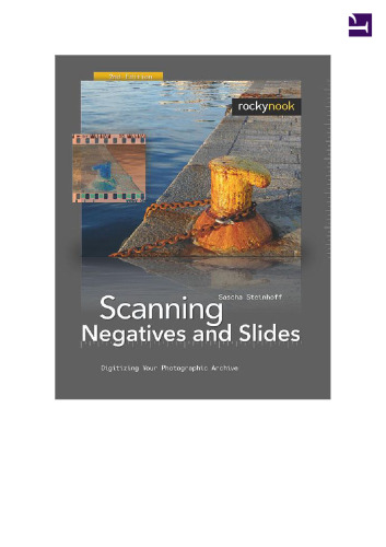 Scanning Negatives and Slides, 2nd Edition: Digitizing Your Photographic Archives