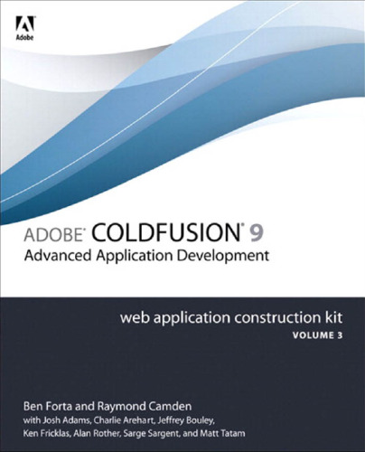 Adobe ColdFusion 9 Web Application Construction Kit: Advanced Application Development, Volume 3